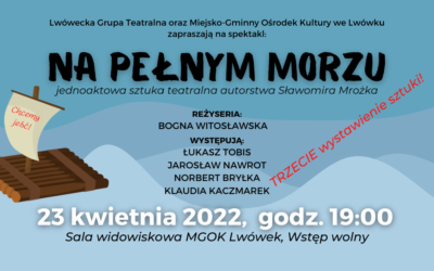 Do trzech razy SZTUKA – „Na pełnym morzu” po raz trzeci na scenie MGOK Lwówek – 23 kwietnia 2022