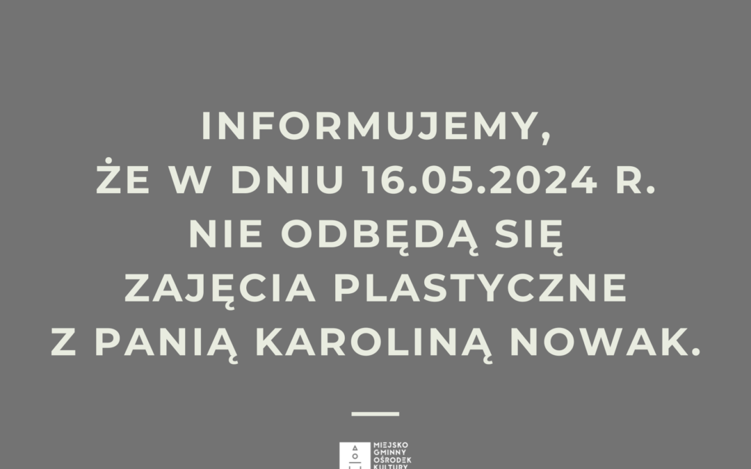 Odwołane zajęcia plastyczne – 16.05.2024