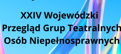 Wojewódzki Przegląd Grup Teatralnych Osób Niepełnosprawnych – 04.11.2025